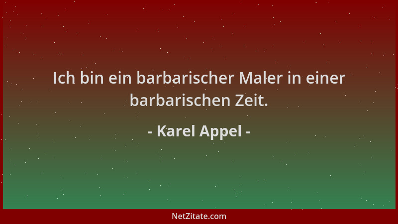 Karel Appel - Ich bin ein barbarischer Maler in einer barbarischen Zeit....