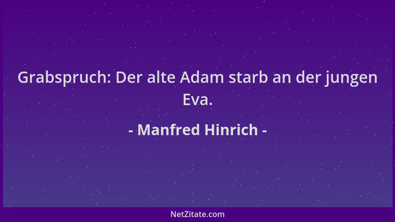 Manfred Hinrich - Grabspruch: Der alte Adam starb an der jungen Eva....
