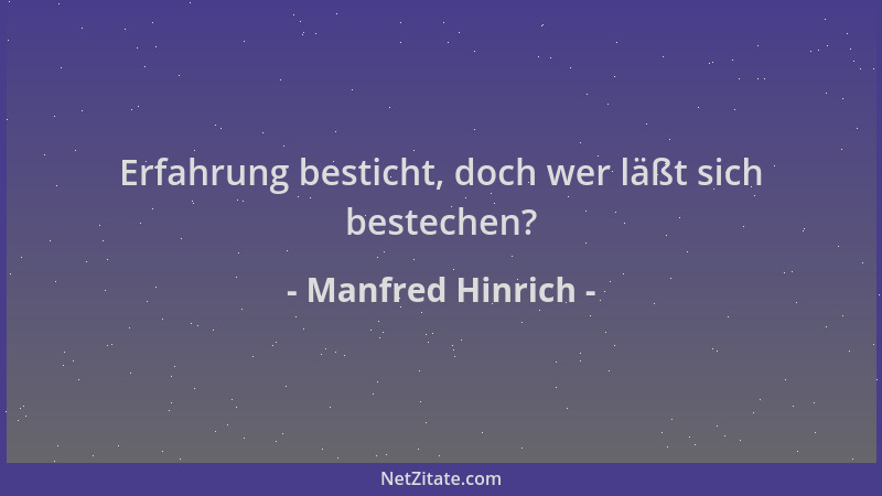Manfred Hinrich - Erfahrung besticht, doch wer läßt sich bestechen?...