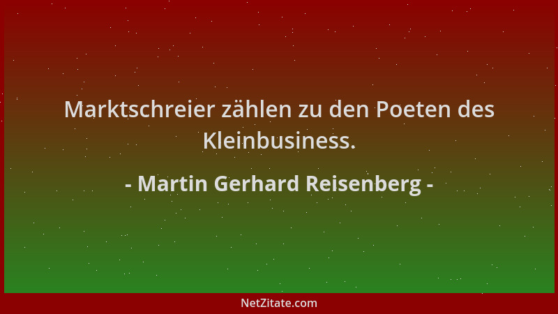 Martin Gerhard Reisenberg - Marktschreier zählen zu den Poeten des Kleinbusiness....