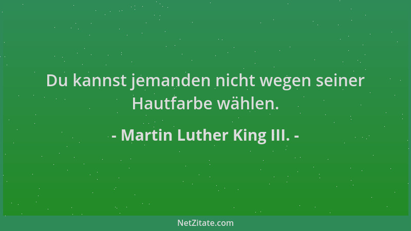 Martin Luther King III. - Du kannst jemanden nicht wegen seiner Hautfarbe wählen....