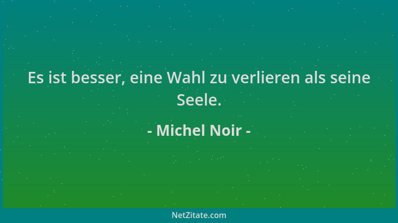 Michel Noir - Es ist besser, eine Wahl zu verlieren als seine Seele....