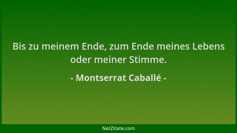 Montserrat Caballé - Bis zu meinem Ende, zum Ende meines Lebens oder meiner Stimme....