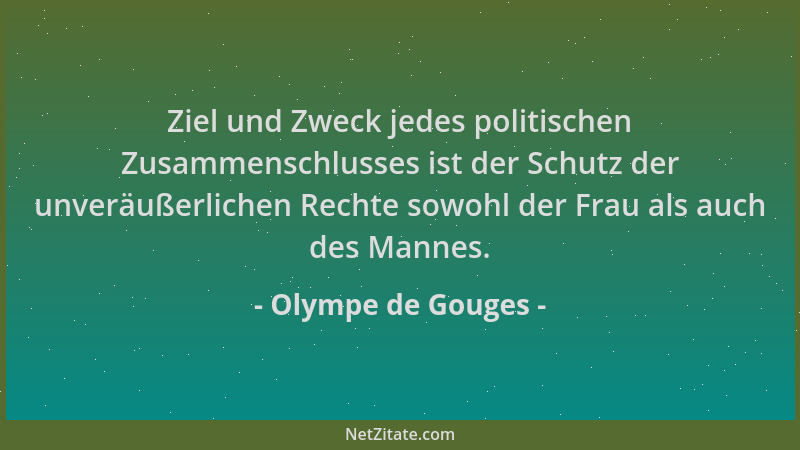 Olympe de Gouges - Ziel und Zweck jedes politischen Zusammenschlusses ist der Schutz der unveräußerlichen Rechte sowohl der...