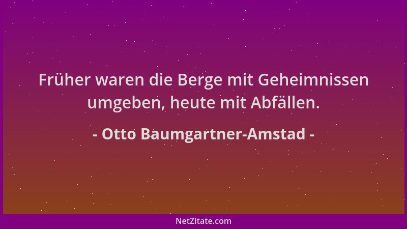 Otto Baumgartner-Amstad - Früher waren die Berge mit Geheimnissen umgeben, heute mit Abfällen....