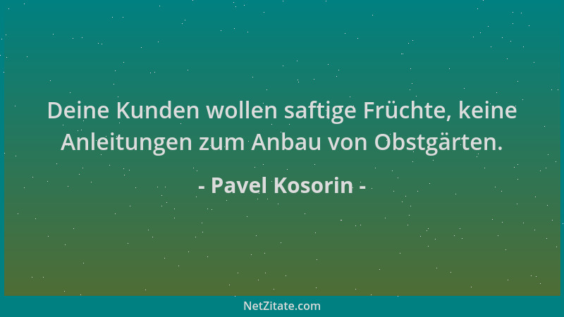 Pavel Kosorin - Deine Kunden wollen saftige Früchte, keine Anleitungen zum Anbau von Obstgärten....