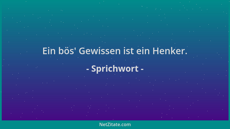 Sprichwort - Ein bös ' Gewissen ist ein Henker....