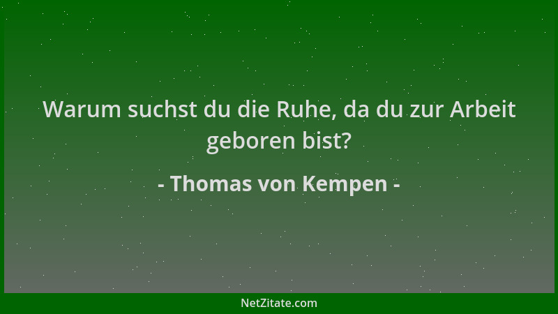 Thomas von Kempen - Warum suchst du die Ruhe, da du zur Arbeit geboren bist?...