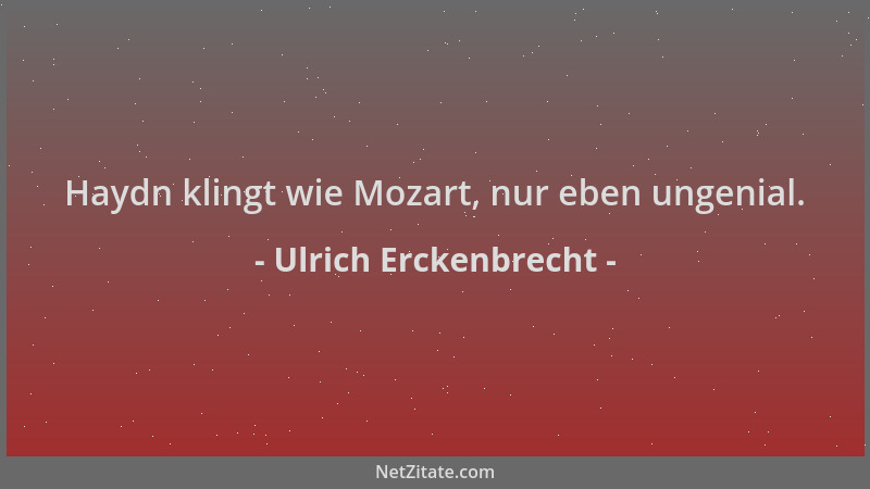 Ulrich Erckenbrecht - Haydn klingt wie Mozart, nur eben ungenial....