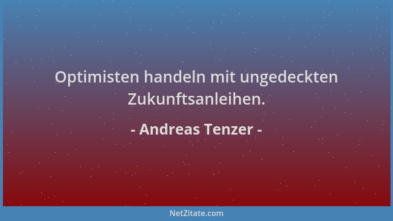 Andreas Tenzer - Optimisten handeln mit ungedeckten Zukunftsanleihen....