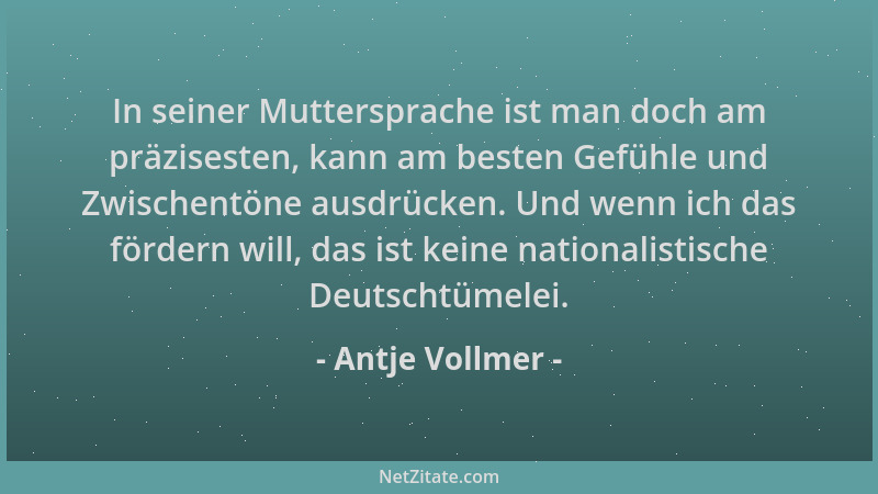 Antje Vollmer - In seiner Muttersprache ist man doch am präzisesten, kann am besten Gefühle und Zwischentöne ausdrücken. Un...
