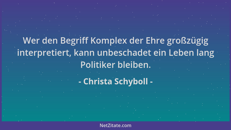 Christa Schyboll - Wer den Begriff Komplex der Ehre großzügig interpretiert, kann unbeschadet ein Leben lang Politiker blei...