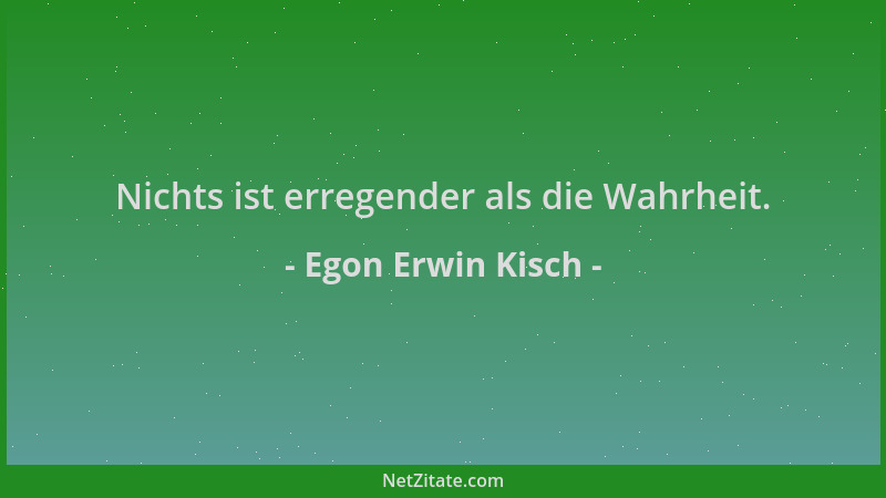 Egon Erwin Kisch - Nichts ist erregender als die Wahrheit....