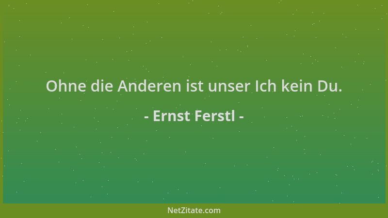 Ernst Ferstl - Ohne die Anderen ist unser Ich kein Du....