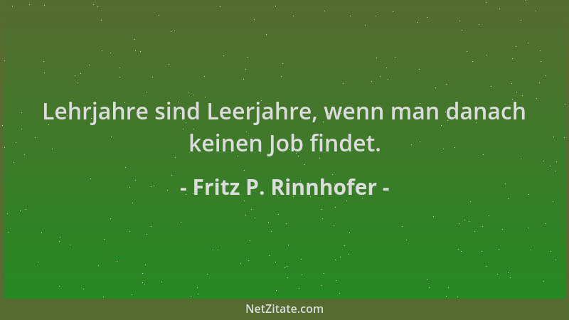 Fritz P. Rinnhofer - Lehrjahre sind Leerjahre, wenn man danach keinen Job findet....