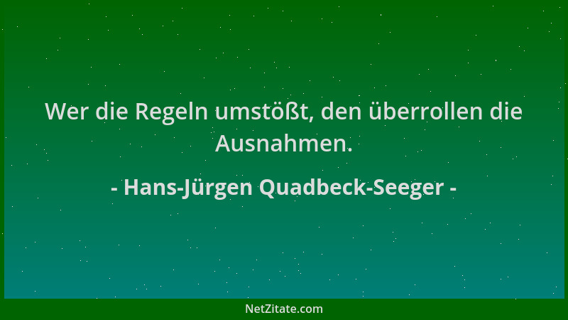 Hans-Jürgen Quadbeck-Seeger - Wer die Regeln umstößt, den überrollen die Ausnahmen....