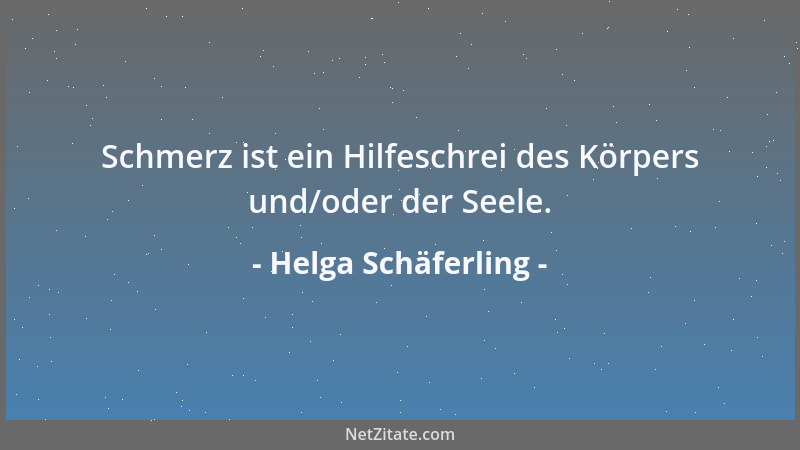 Helga Schäferling - Schmerz ist ein Hilfeschrei des Körpers und/oder der Seele....