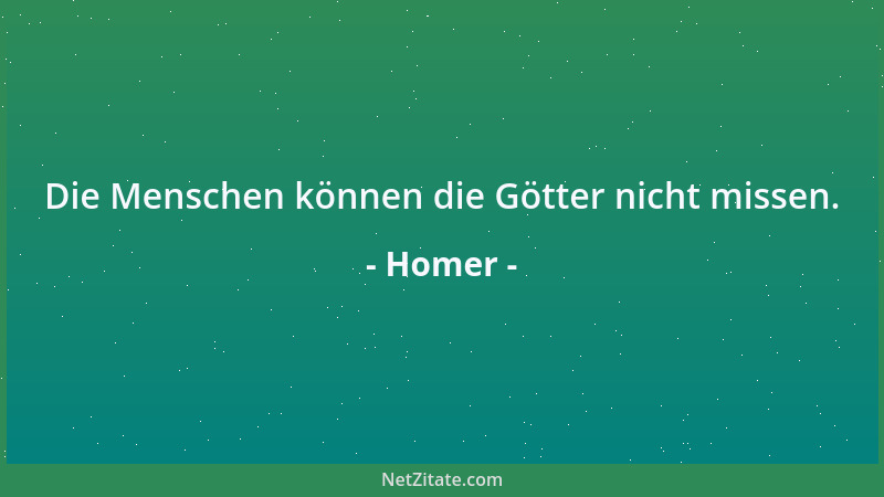 Homer - Die Menschen können die Götter nicht missen....