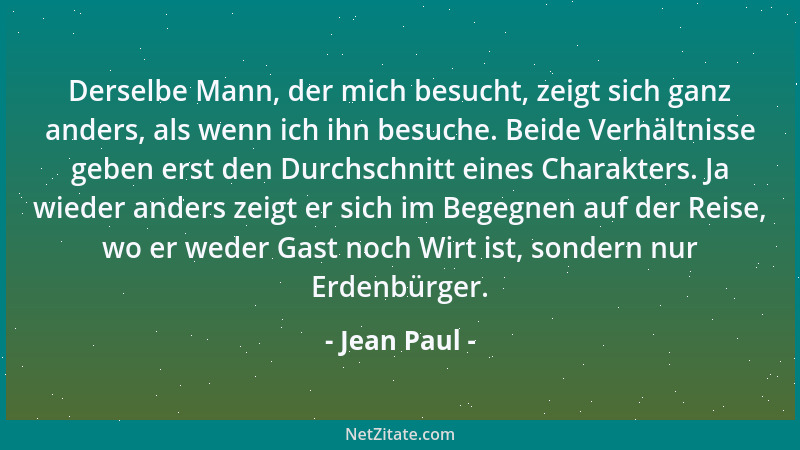 Jean Paul - Derselbe Mann, der mich besucht, zeigt sich ganz anders, als wenn ich ihn besuche. Beide Verhältnisse geben ers...