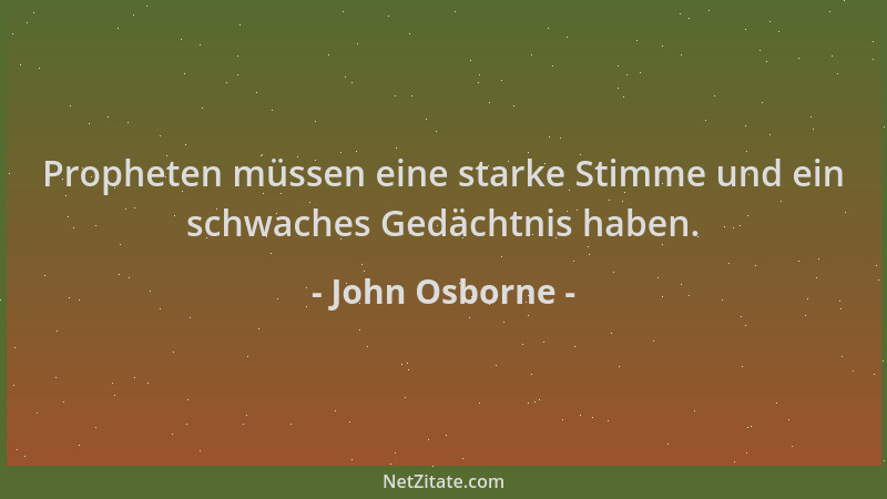 John Osborne - Propheten müssen eine starke Stimme und ein schwaches Gedächtnis haben....