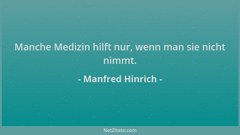Manfred Hinrich - Manche Medizin hilft nur, wenn man sie nicht nimmt....