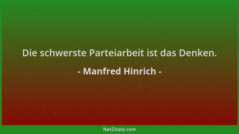 Manfred Hinrich - Die schwerste Parteiarbeit ist das Denken....