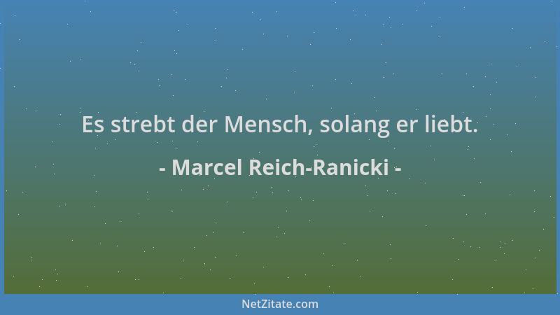 Marcel Reich-Ranicki - Es strebt der Mensch, solang er liebt....