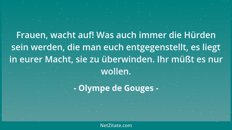 Olympe de Gouges - Die Frauen haben das Recht, das Schafott zu besteigen, gleichermaßen muß ihr das Recht zugestanden werde...