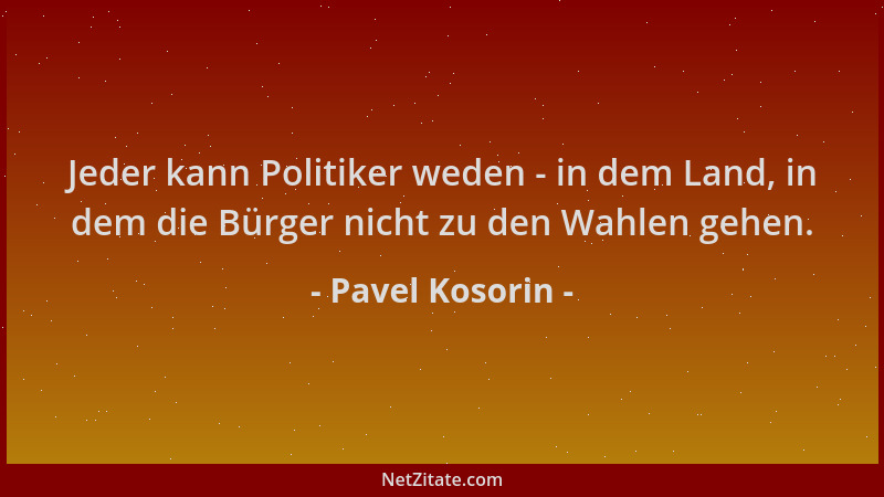 Pavel Kosorin - Jeder kann Politiker weden - in dem Land, in dem die Bürger nicht zu den Wahlen gehen....