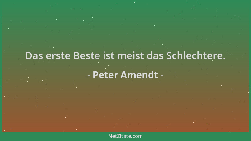 Peter Amendt - Das erste Beste ist meist das Schlechtere....