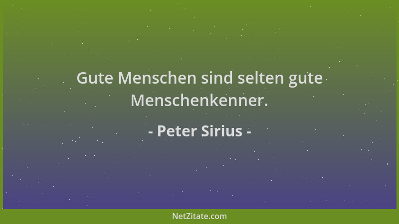 Peter Sirius - Gute Menschen sind selten gute Menschenkenner....