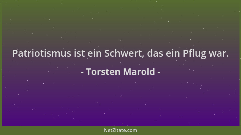 Torsten Marold - Patriotismus ist ein Schwert, das ein Pflug war....