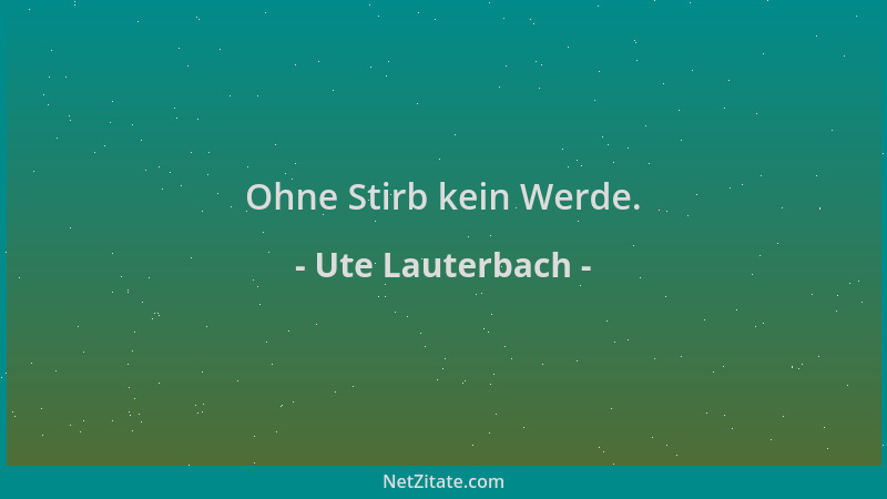 Ute Lauterbach - Ohne Stirb kein Werde....