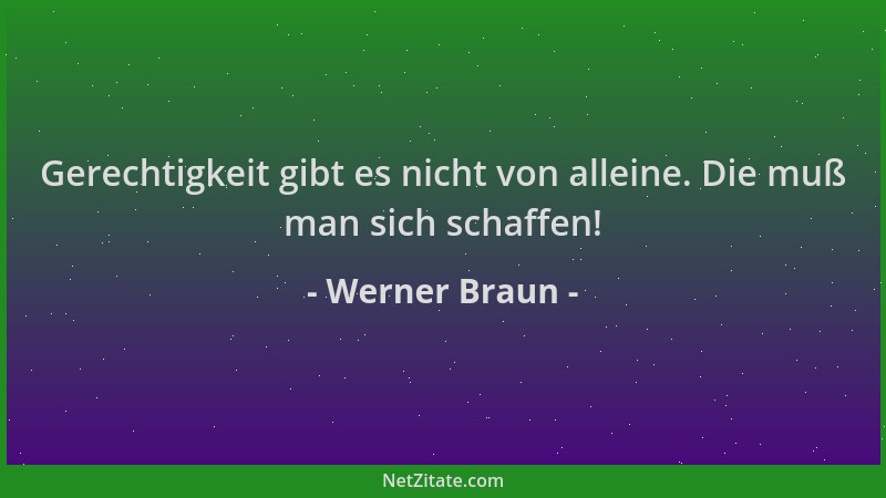 Werner Braun - Gerechtigkeit gibt es nicht von alleine. Die muß man sich schaffen!...