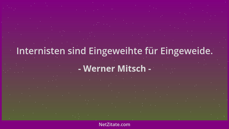 Werner Mitsch - Internisten sind Eingeweihte für Eingeweide....
