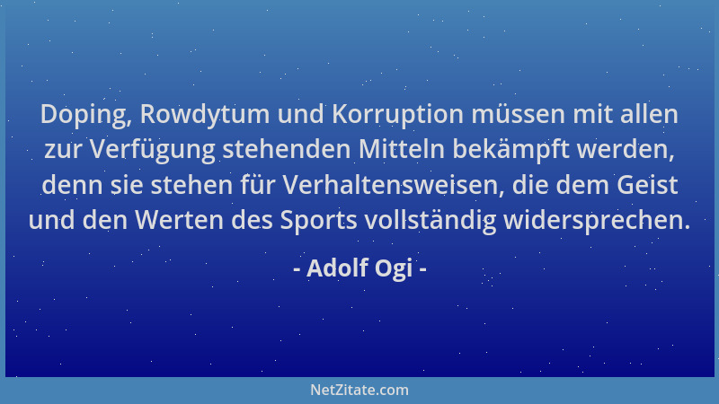 Adolf Ogi - Doping, Rowdytum und Korruption müssen mit allen zur Verfügung stehenden Mitteln bekämpft werden, denn sie steh...