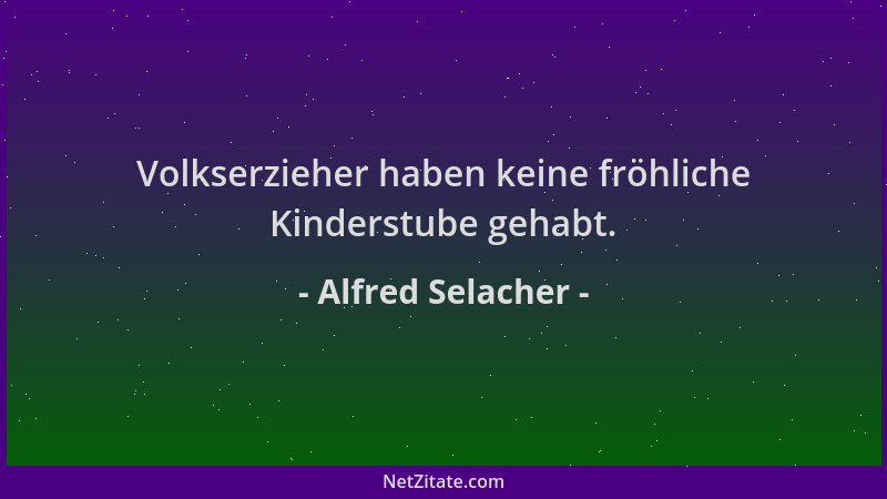 Alfred Selacher - Volkserzieher haben keine fröhliche Kinderstube gehabt....
