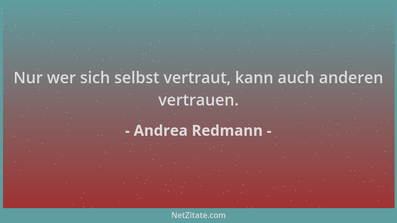 Andrea Redmann - Nur wer sich selbst vertraut, kann auch anderen vertrauen....