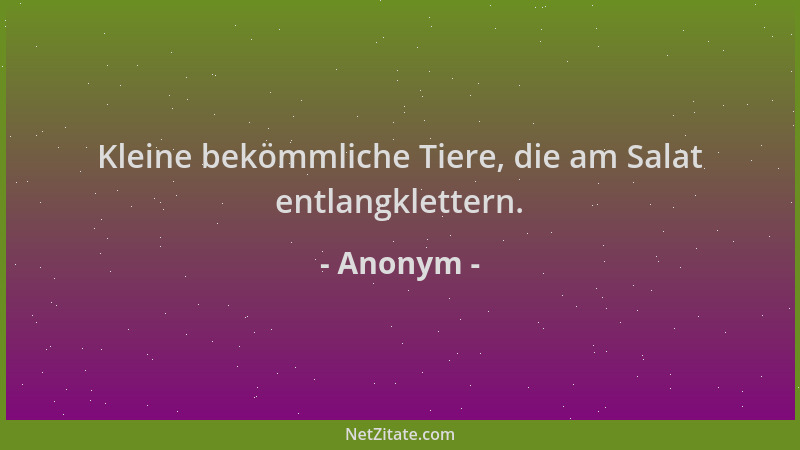 Anonym - Kleine bekömmliche Tiere, die am Salat entlangklettern....