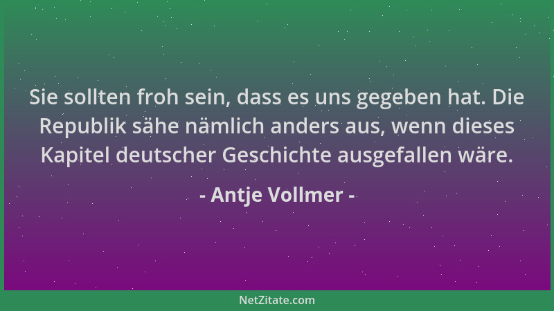 Antje Vollmer - Sie sollten froh sein, dass es uns gegeben hat. Die Republik sähe nämlich anders aus, wenn dieses Kapitel d...