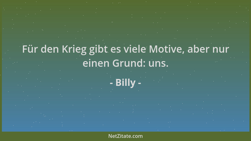 Billy - Für den Krieg gibt es viele Motive, aber nur einen Grund: uns....