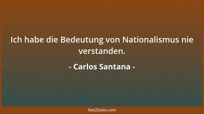 Carlos Santana - Ich habe die Bedeutung von Nationalismus nie verstanden....