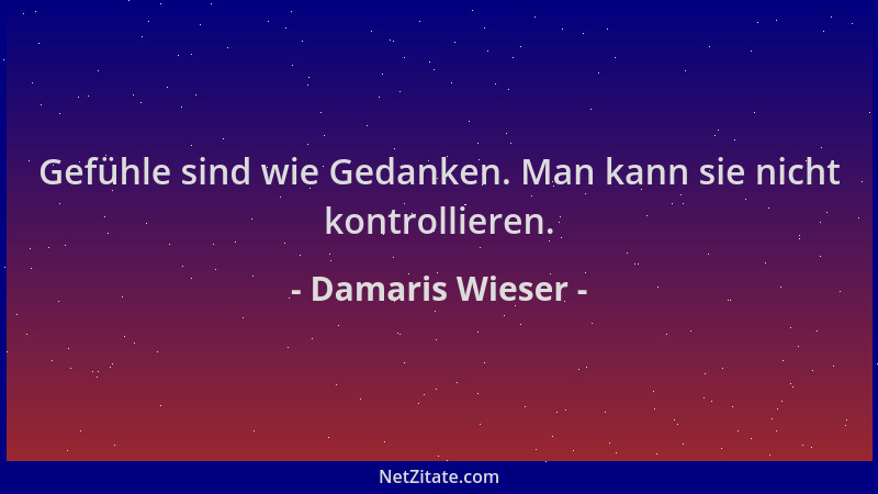 Damaris Wieser - Gefühle sind wie Gedanken. Man kann sie nicht kontrollieren....