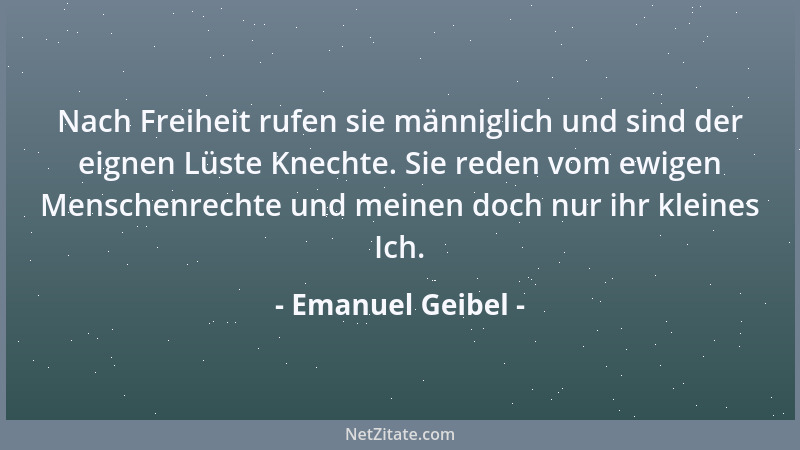 Emanuel Geibel - Riefe dich nicht das Leid nach Hause, du kehrtest nimmer bei dir selber ein....