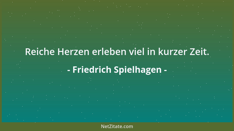 Friedrich Spielhagen - Reiche Herzen erleben viel in kurzer Zeit....