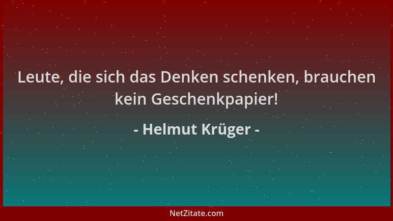 Helmut Krüger - Leute, die sich das Denken schenken, brauchen kein Geschenkpapier!...