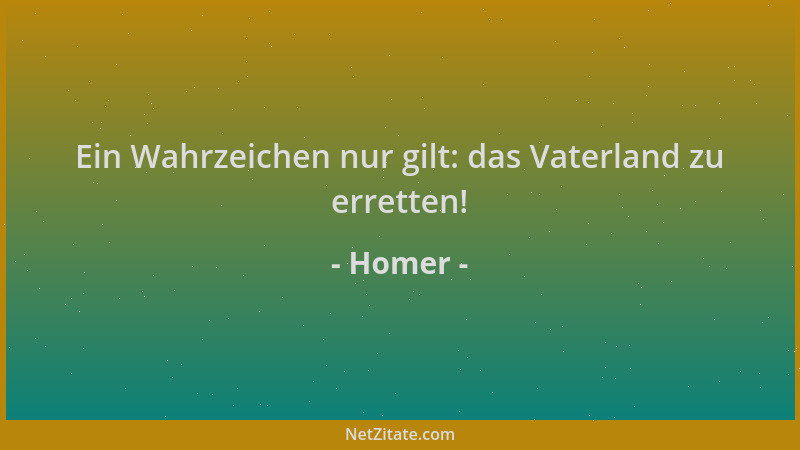 Homer - Ein Wahrzeichen nur gilt: das Vaterland zu erretten!...