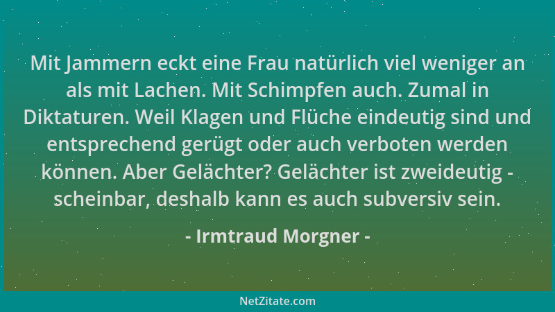 Irmtraud Morgner - Mit Jammern eckt eine Frau natürlich viel weniger an als mit Lachen. Mit Schimpfen auch. Zumal in Diktat...