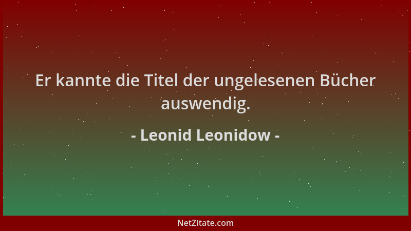 Leonid Leonidow - Er kannte die Titel der ungelesenen Bücher auswendig....