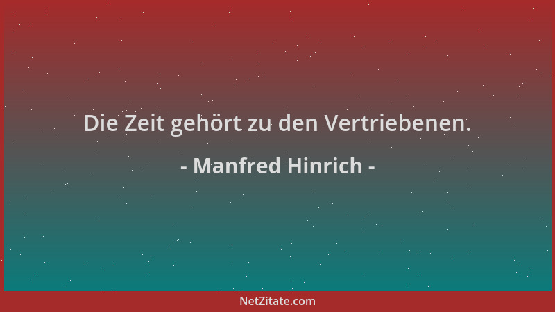 Manfred Hinrich - Die Zeit gehört zu den Vertriebenen....